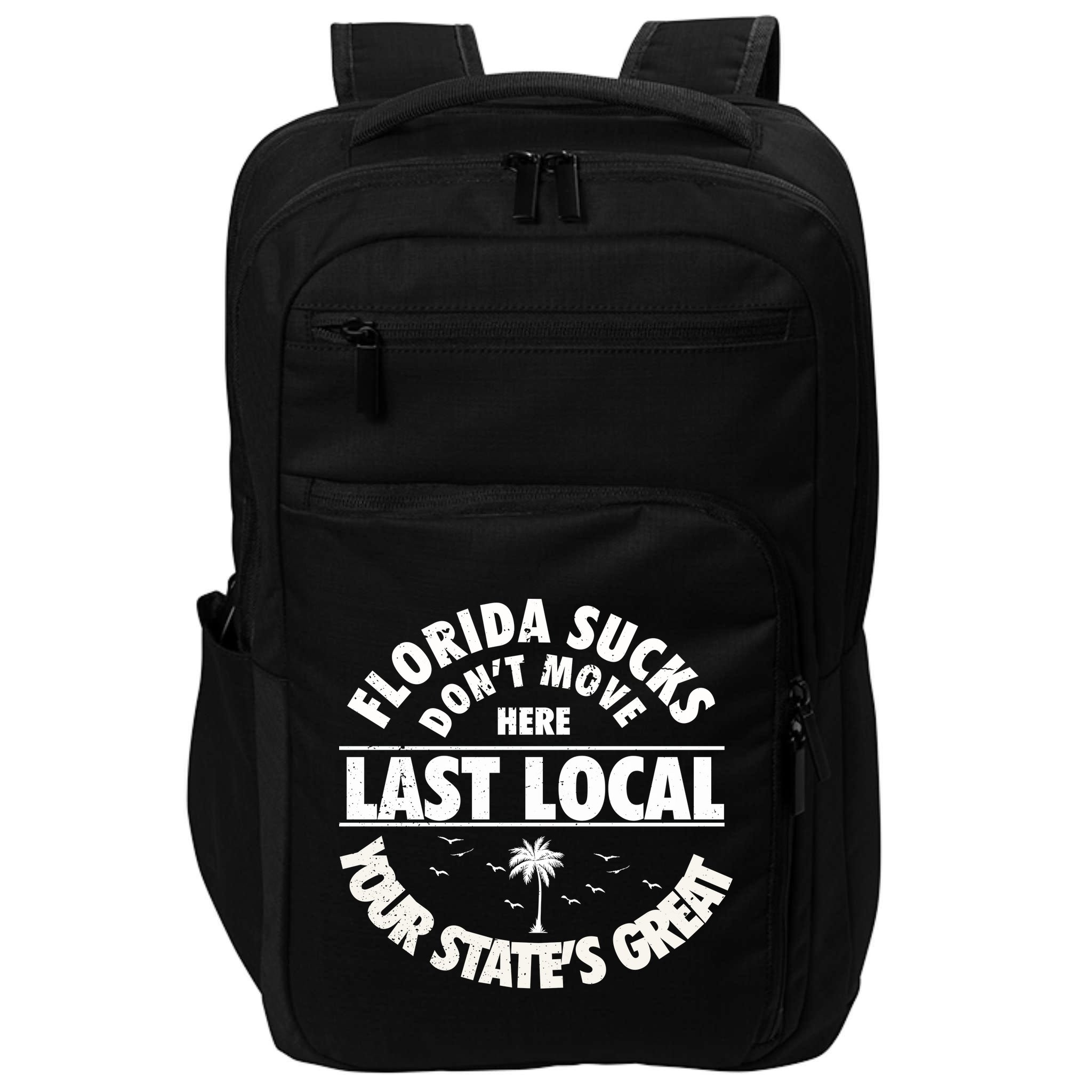 Florida Sucks Dont Move Here Last Local Funny Impact Tech Backpack