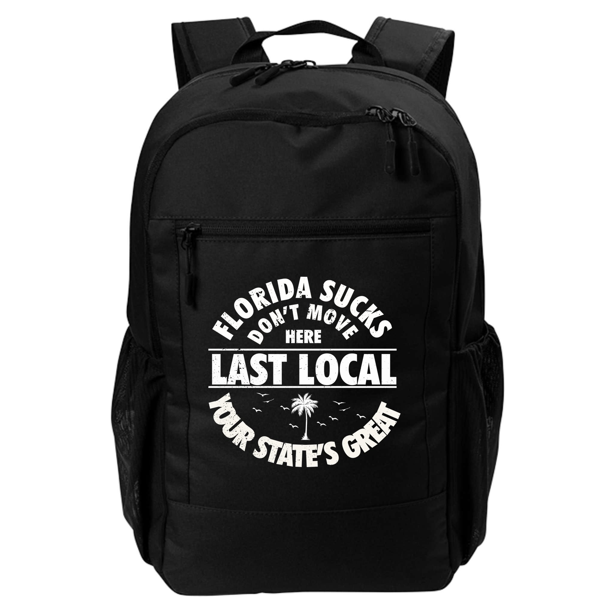 Florida Sucks Dont Move Here Last Local Funny Backpack