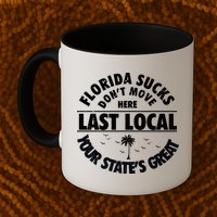 Florida Sucks Dont Move Here Last Local Funny Mug