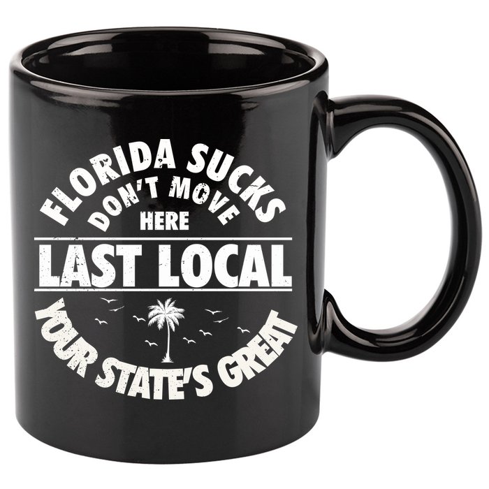 Florida Sucks Dont Move Here Last Local Funny 11oz C Handle Ceramic Mug