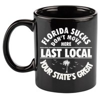 Florida Sucks Dont Move Here Last Local Funny 11oz C Handle Ceramic Mug