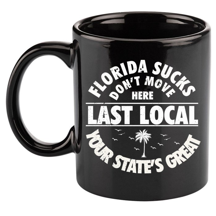 Florida Sucks Dont Move Here Last Local Funny 11oz C Handle Ceramic Mug