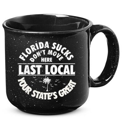 Florida Sucks Dont Move Here Last Local Funny 15oz Campfire Ceramic Mug