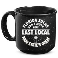Florida Sucks Dont Move Here Last Local Funny 15oz Campfire Ceramic Mug
