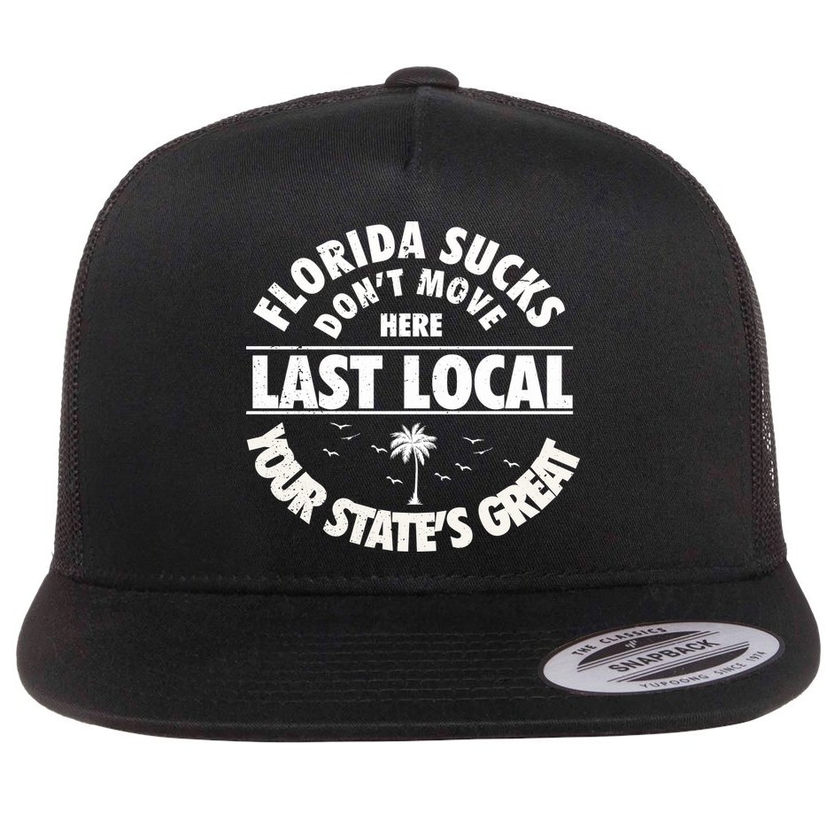 Florida Sucks Dont Move Here Last Local Funny Flat Bill Trucker Hat