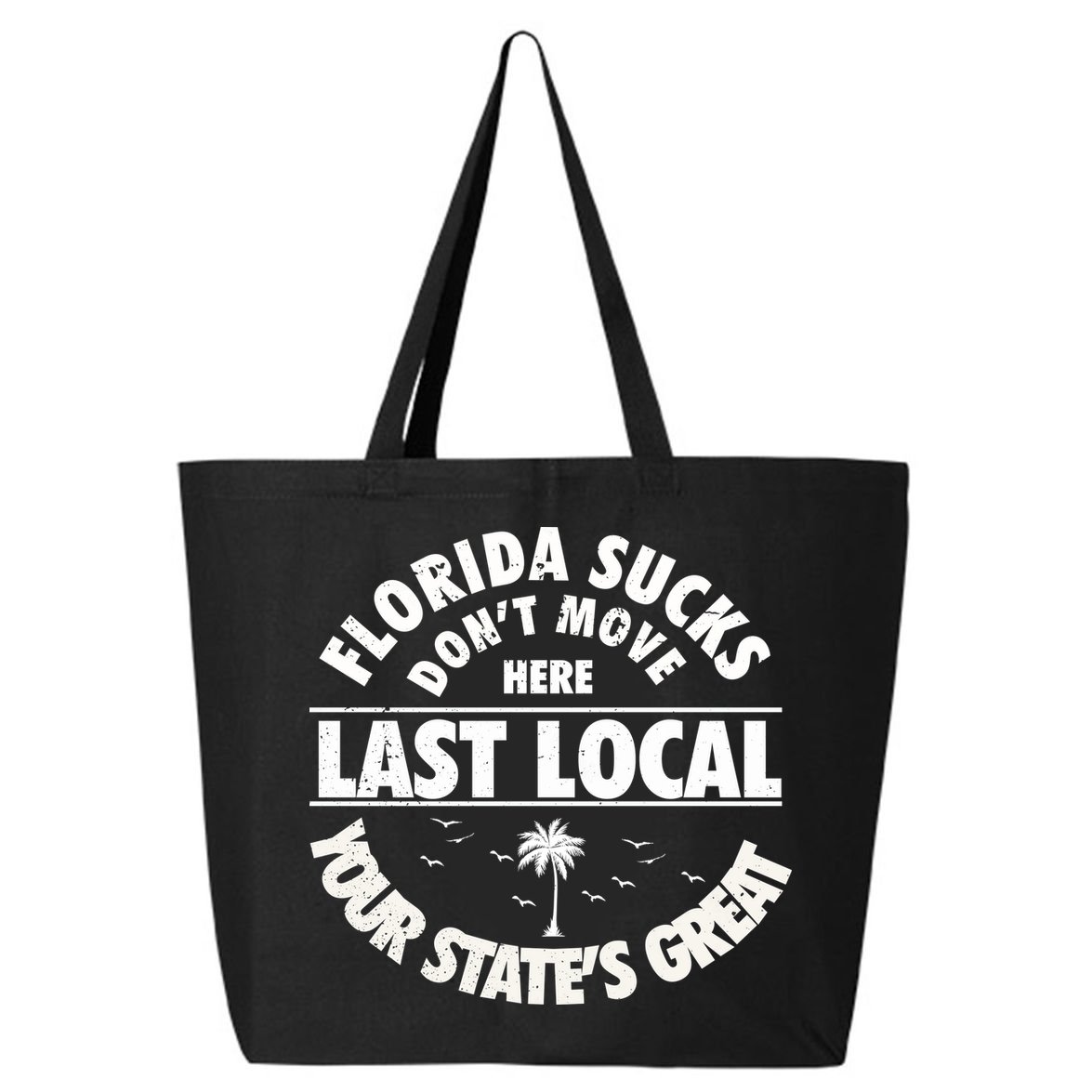 Florida Sucks Dont Move Here Last Local Funny 25L Jumbo Tote
