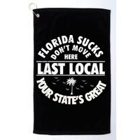 Florida Sucks Dont Move Here Last Local Funny Golf Towel