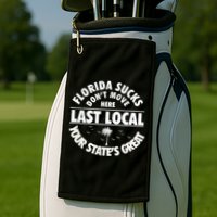 Florida Sucks Dont Move Here Last Local Funny Golf Towel