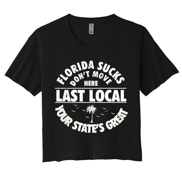 Florida Sucks Dont Move Here Last Local Funny Crop Top