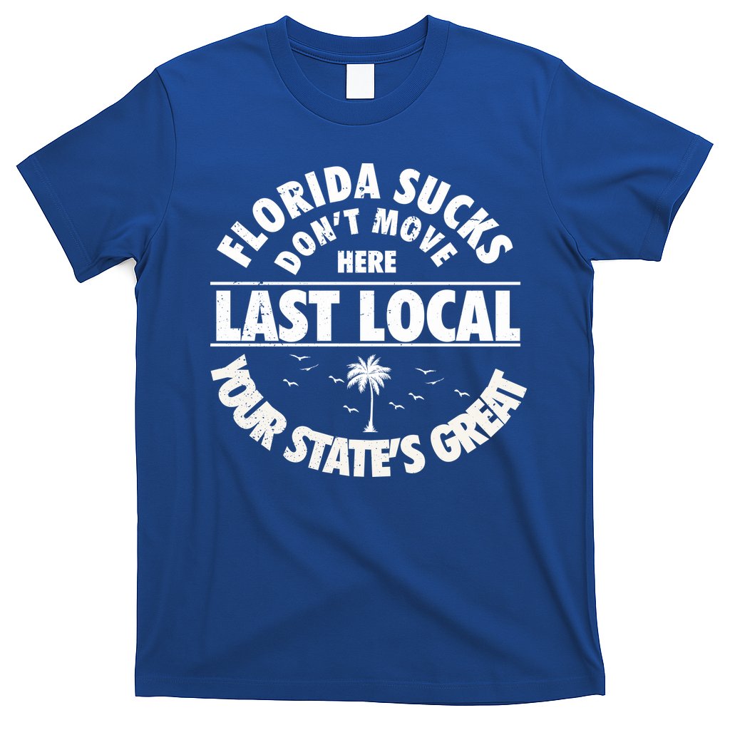 Florida Sucks Dont Move Here Last Local Funny T-Shirt