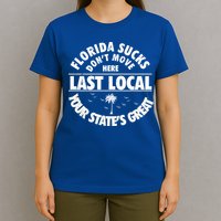 Florida Sucks Dont Move Here Last Local Funny T-Shirt
