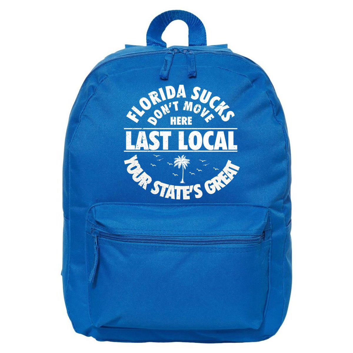 Florida Sucks Dont Move Here Last Local Funny 16 in Basic Backpack