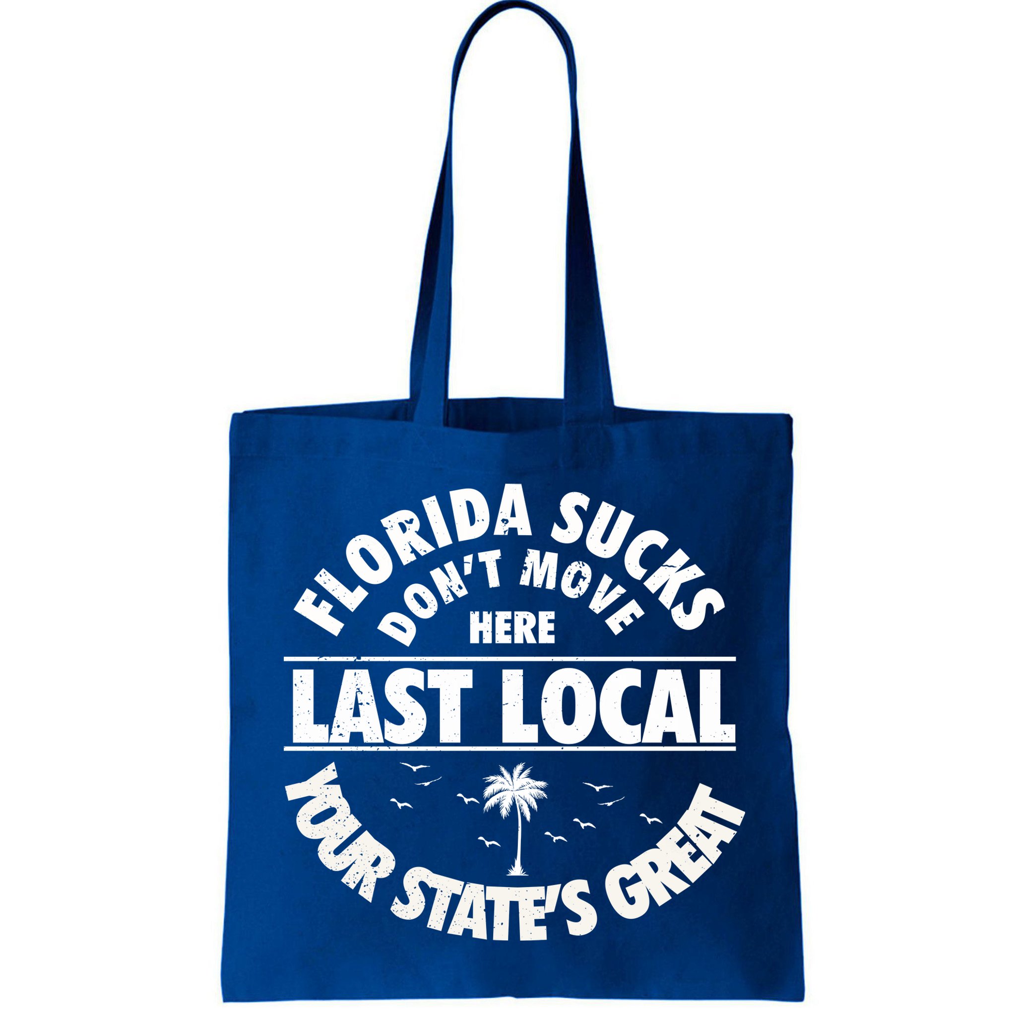 Florida Sucks Dont Move Here Last Local Funny Bag