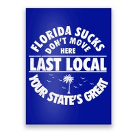 Florida Sucks Dont Move Here Last Local Funny Poster