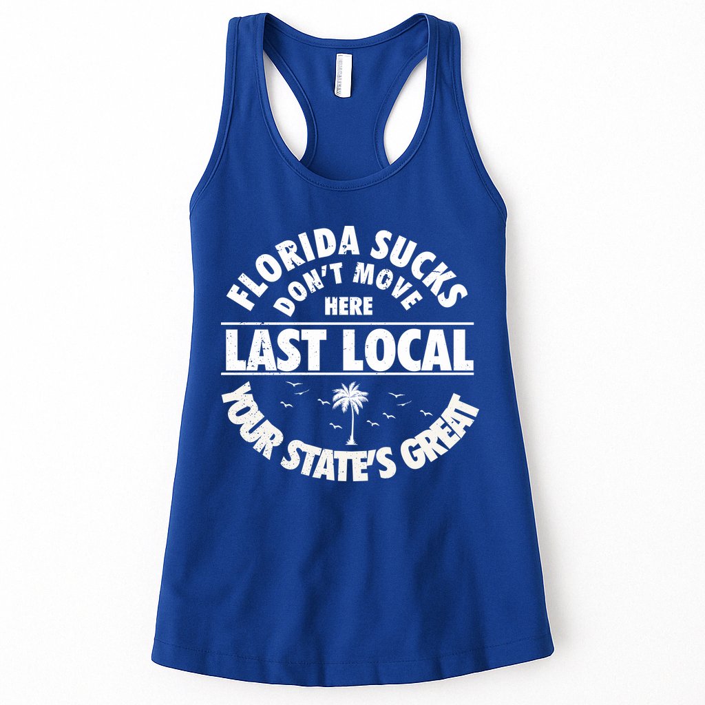 Florida Sucks Dont Move Here Last Local Funny Womens Tank Top