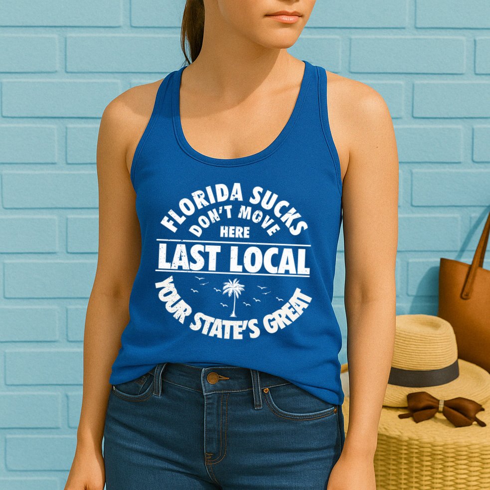 Florida Sucks Dont Move Here Last Local Funny Womens Tank Top