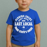 Florida Sucks Dont Move Here Last Local Funny Toddler T-Shirt