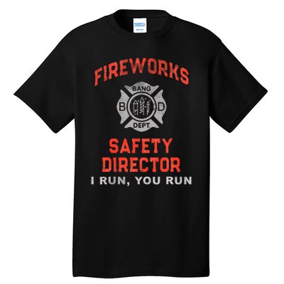 FIREWORKS SAFETY DIRECTOR I Run You Run Firefighter America Tall T-Shirt