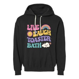 Funny Saying Dark Humor Live Laugh Toaster Bath Dread Garment-Dyed Fleece Hoodie