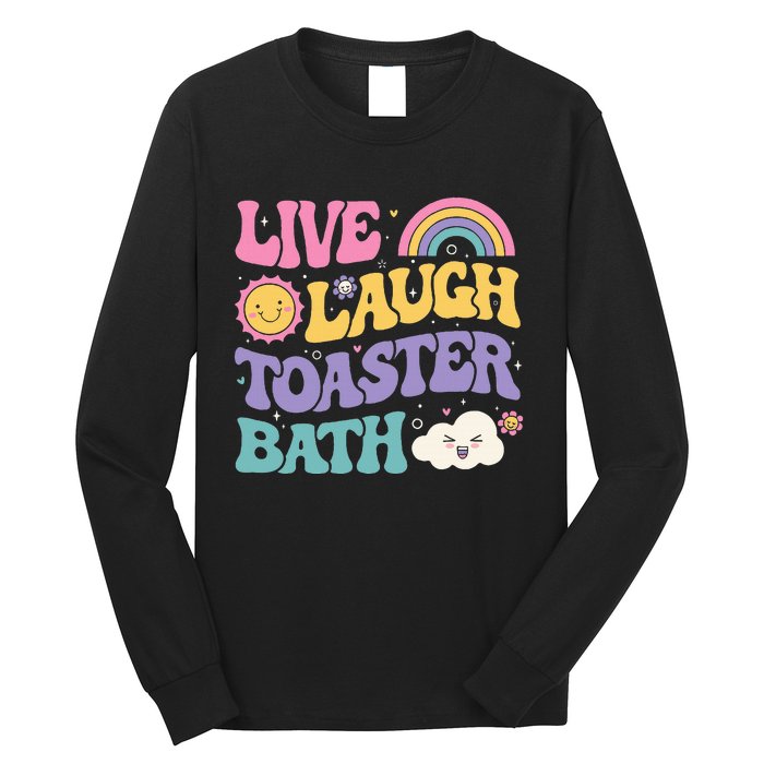 Funny Saying Dark Humor Live Laugh Toaster Bath Dread Long Sleeve Shirt