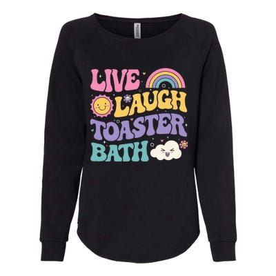 Funny Saying Dark Humor Live Laugh Toaster Bath Dread Womens California Wash Sweatshirt