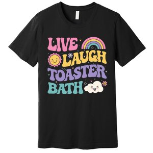 Funny Saying Dark Humor Live Laugh Toaster Bath Dread Premium T-Shirt