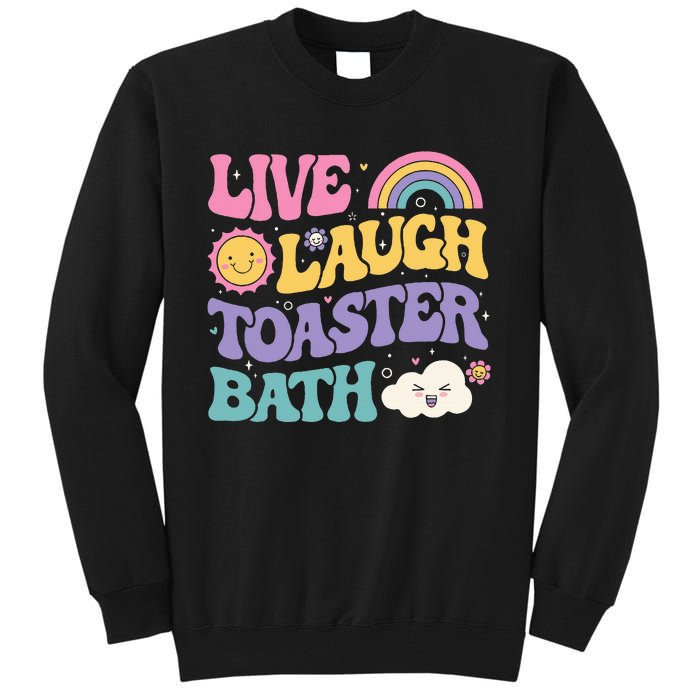 Funny Saying Dark Humor Live Laugh Toaster Bath Dread Tall Sweatshirt