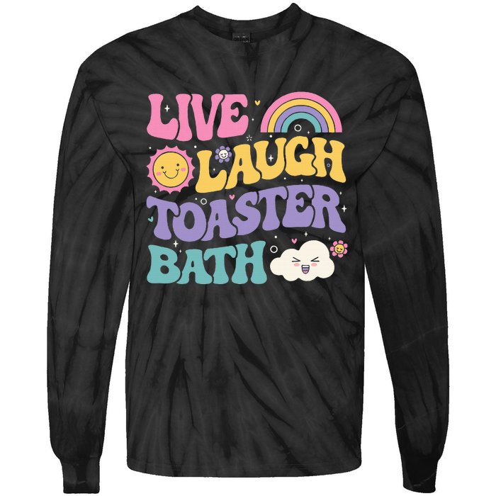 Funny Saying Dark Humor Live Laugh Toaster Bath Dread Tie-Dye Long Sleeve Shirt