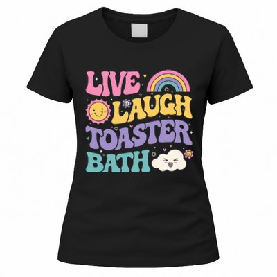 Funny Saying Dark Humor Live Laugh Toaster Bath Dread Women's T-Shirt