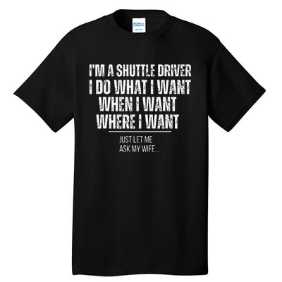 Funny Shuttle Driver Husband Ask My Wife Shuttle Drivers Tall T-Shirt