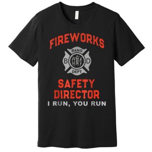 Fireworks Safety Director I Run You Run Funny 4th Of July Premium T-Shirt