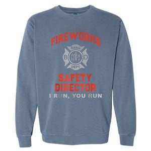 Fireworks Safety Director I Run You Run Funny 4th Of July Garment-Dyed Sweatshirt