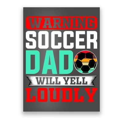 Funny Soccer Dad Will Yell Loudly Poster