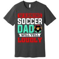 Funny Soccer Dad Will Yell Loudly Premium T-Shirt