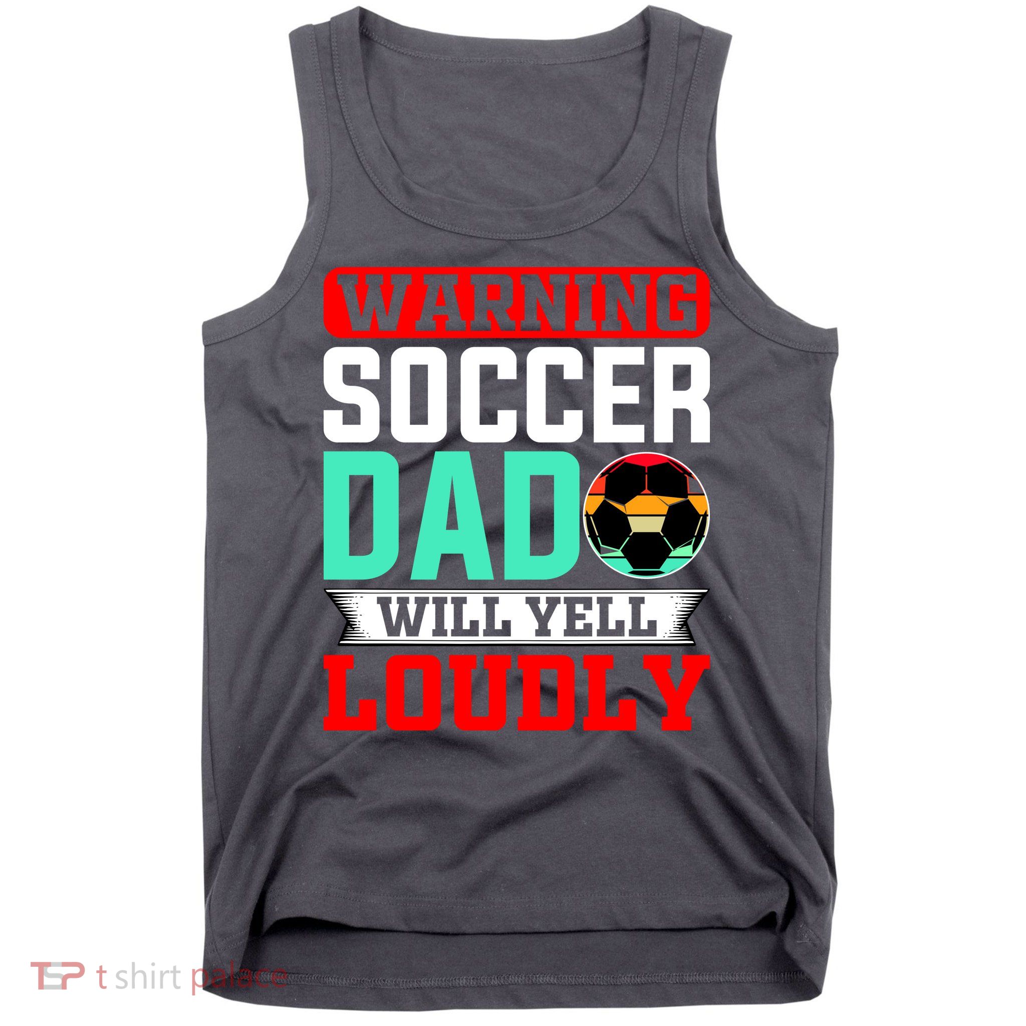 Funny Soccer Dad Will Yell Loudly Tank Top