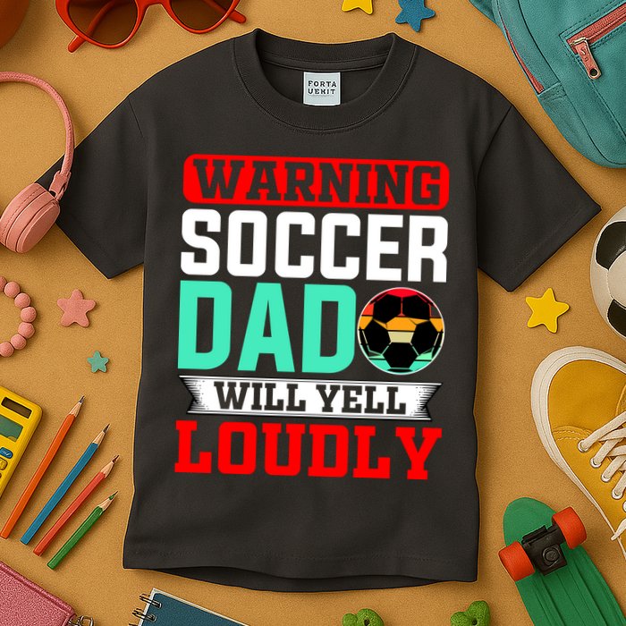 Funny Soccer Dad Will Yell Loudly Kids T-Shirt
