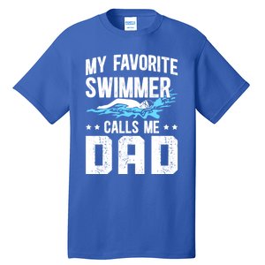 Favorite Swimmer Dad Swim Dad Swimming Father Of A Swimmer Cool Gift Tall T-Shirt