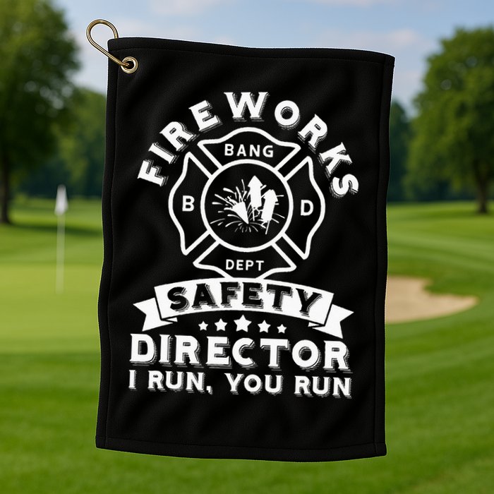 Fireworks Safety Director I Run You Run Bang Dept Patriotic Golf Towel