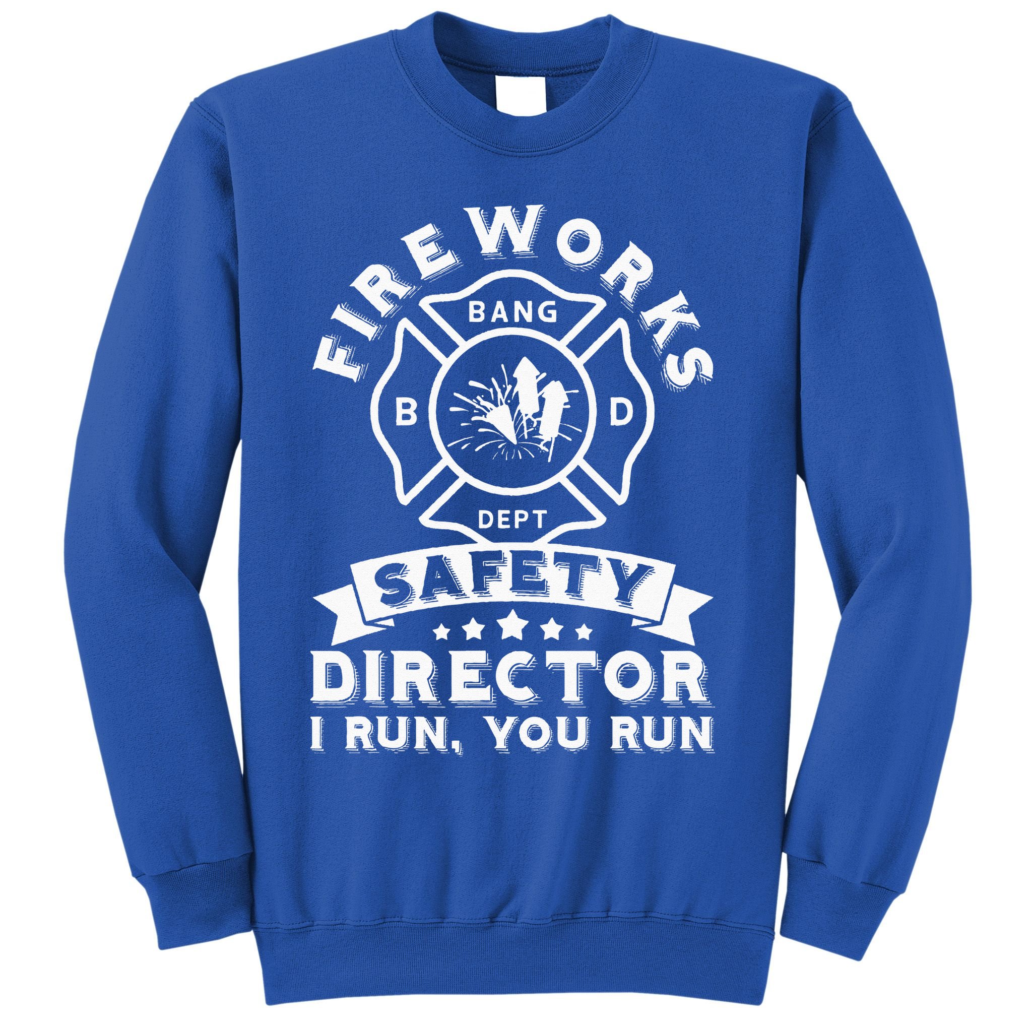 Fireworks Safety Director I Run You Run Bang Dept Patriotic Sweatshirt