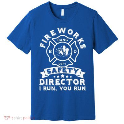 Fireworks Safety Director I Run You Run Bang Dept Patriotic Premium T-Shirt