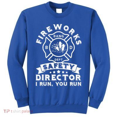 Fireworks Safety Director I Run You Run Bang Dept Patriotic Tall Sweatshirt