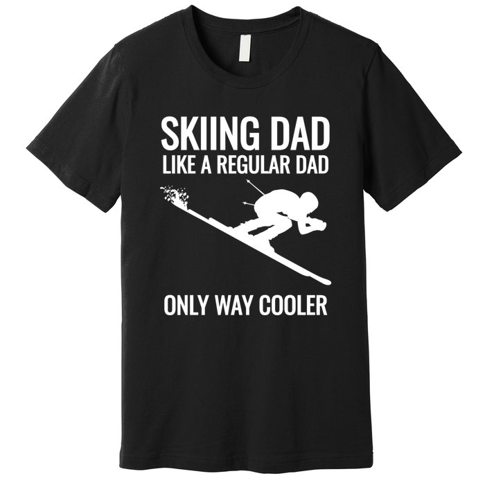 Funny Sking Dad Like A Regular Dad Only Way Cooler Gift For Skiers Premium T-Shirt