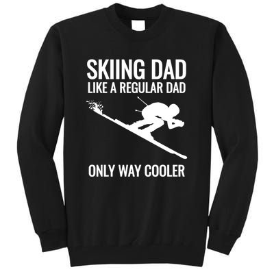 Funny Sking Dad Like A Regular Dad Only Way Cooler Gift For Skiers Tall Sweatshirt