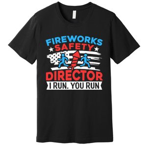 Fireworks Safety Director I Run You Run Funny 4th Of July Premium T-Shirt