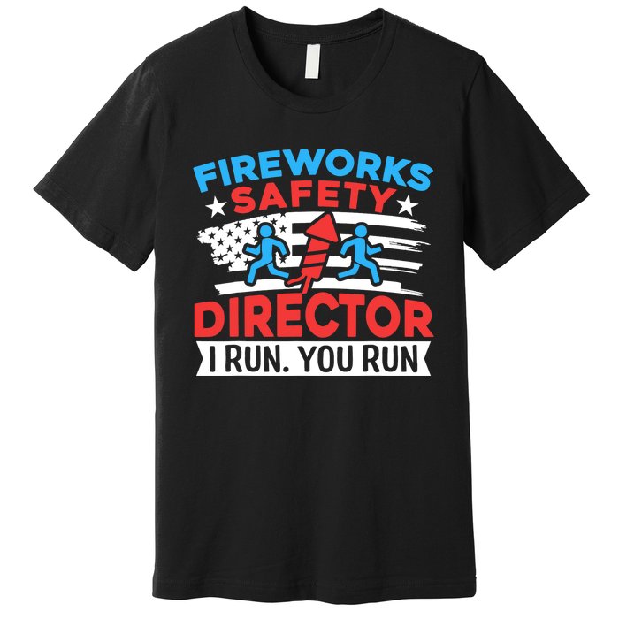 Fireworks Safety Director I Run You Run Funny 4th Of July Premium T-Shirt