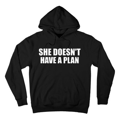 Funny She DoesnT Have A Plan Trump Harris Hoodie