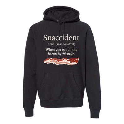 Funny Snaccident Definition Eat All The Bacon By Mistake Premium Hoodie