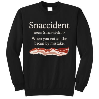 Funny Snaccident Definition Eat All The Bacon By Mistake Tall Sweatshirt