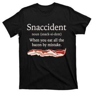 Funny Snaccident Definition Eat All The Bacon By Mistake T-Shirt