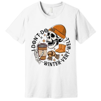 Funny Skull Drinking Coffee I Don't Do Winter Very Well  Premium T-Shirt